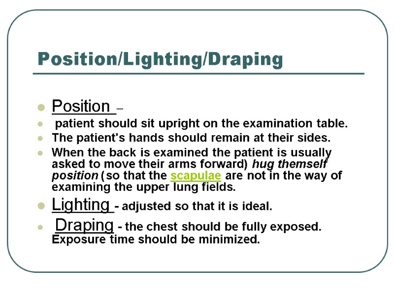 Position/Lighting/Draping  Position –  patient should sit upright on the examination table. 